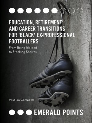 cover image of Education, Retirement and Career Transitions for 'Black' Ex-Professional Footballers